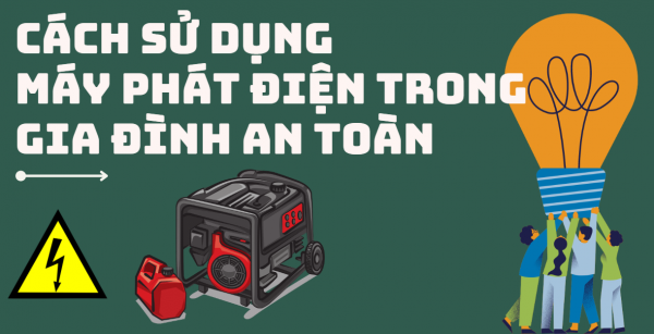 5 lưu ý khi sử dụng máy phát điện trong gia đình an toàn và hiệu quả